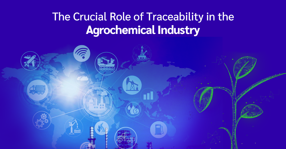 The Crucial Role Of Traceability In The Agrochemical Industry