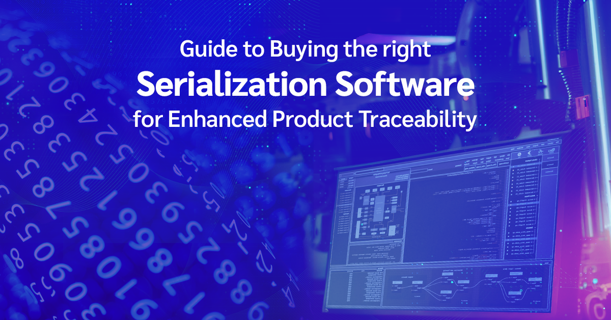 Guide to Buying the right Serialization Software