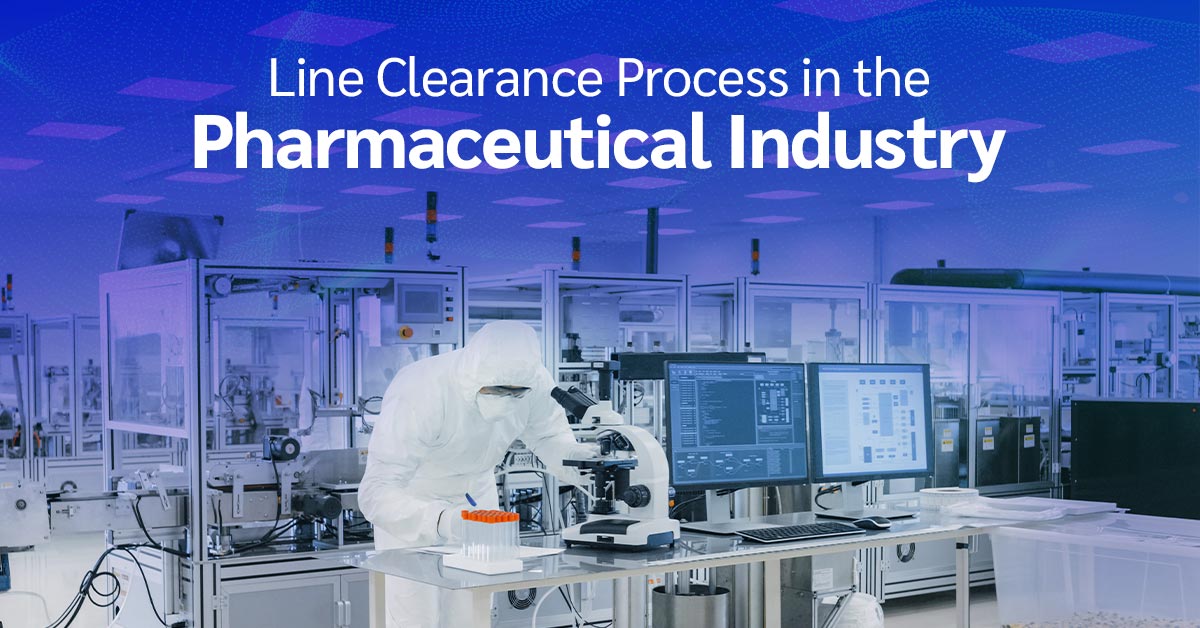Line Clearance Process in the Pharmaceutical Industry